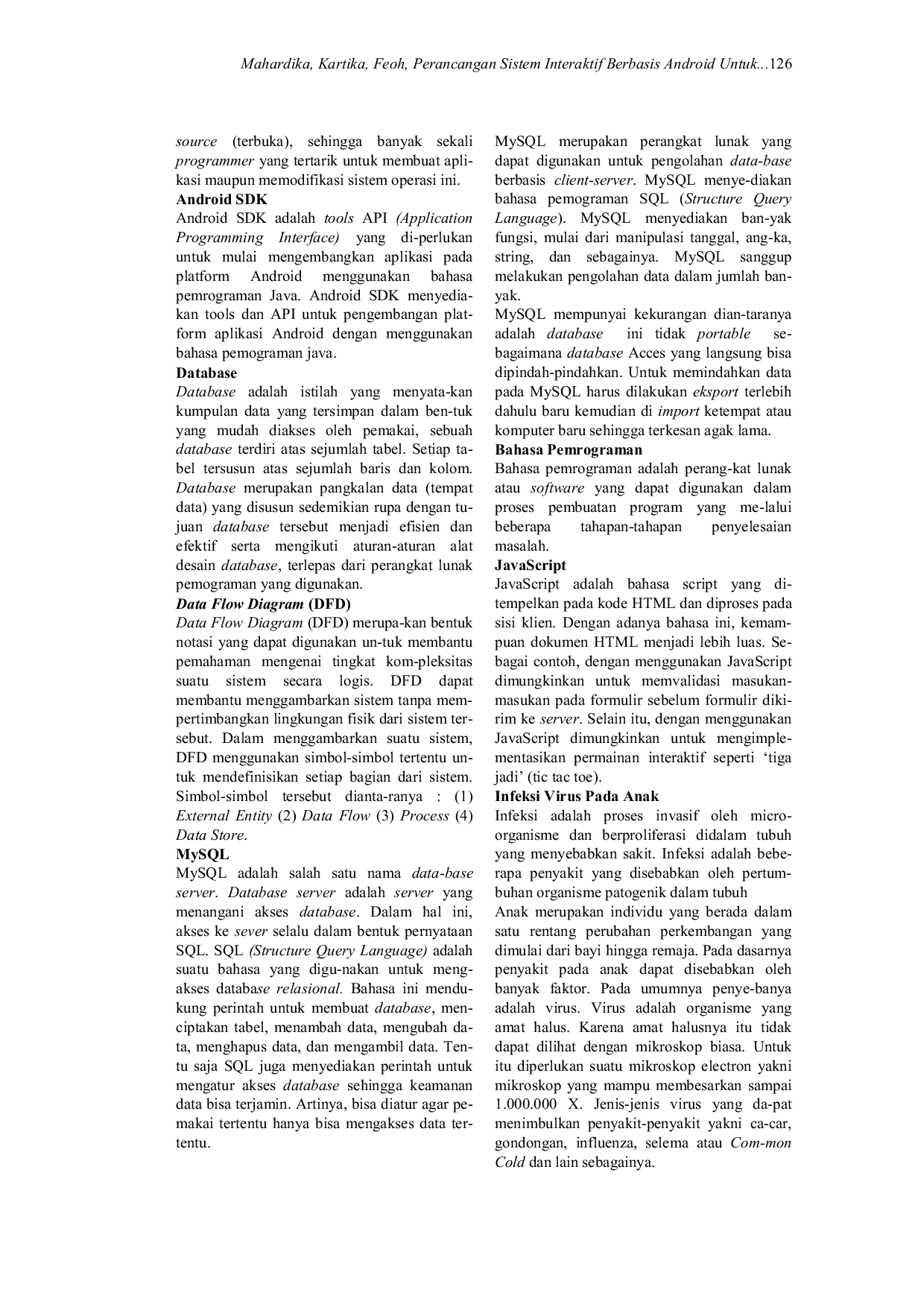 JURIS Perancangan Sistem Interaktif Berbasis Android untuk Membantu Proses Pencatatan dalam Penegakan Diagnosis Penyakit Infeksi Virus pada Anak di Poli Anak Rumah Sakit Umum Daerah RSUD Wangaya Kota Denp