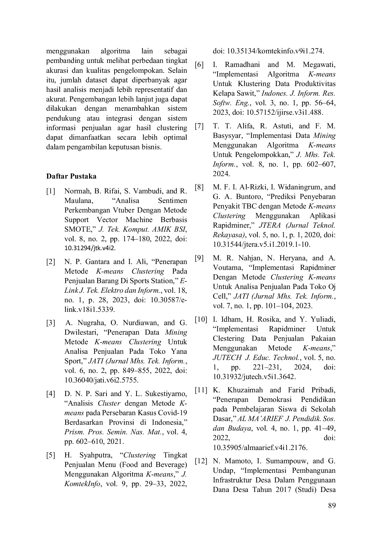 JURIS Implementasi Algoritma K Means Clustering Meggunakan Rapid Miner Untuk Mengelompokan Penjualan Produk Pada Toko Sanjaya Sport