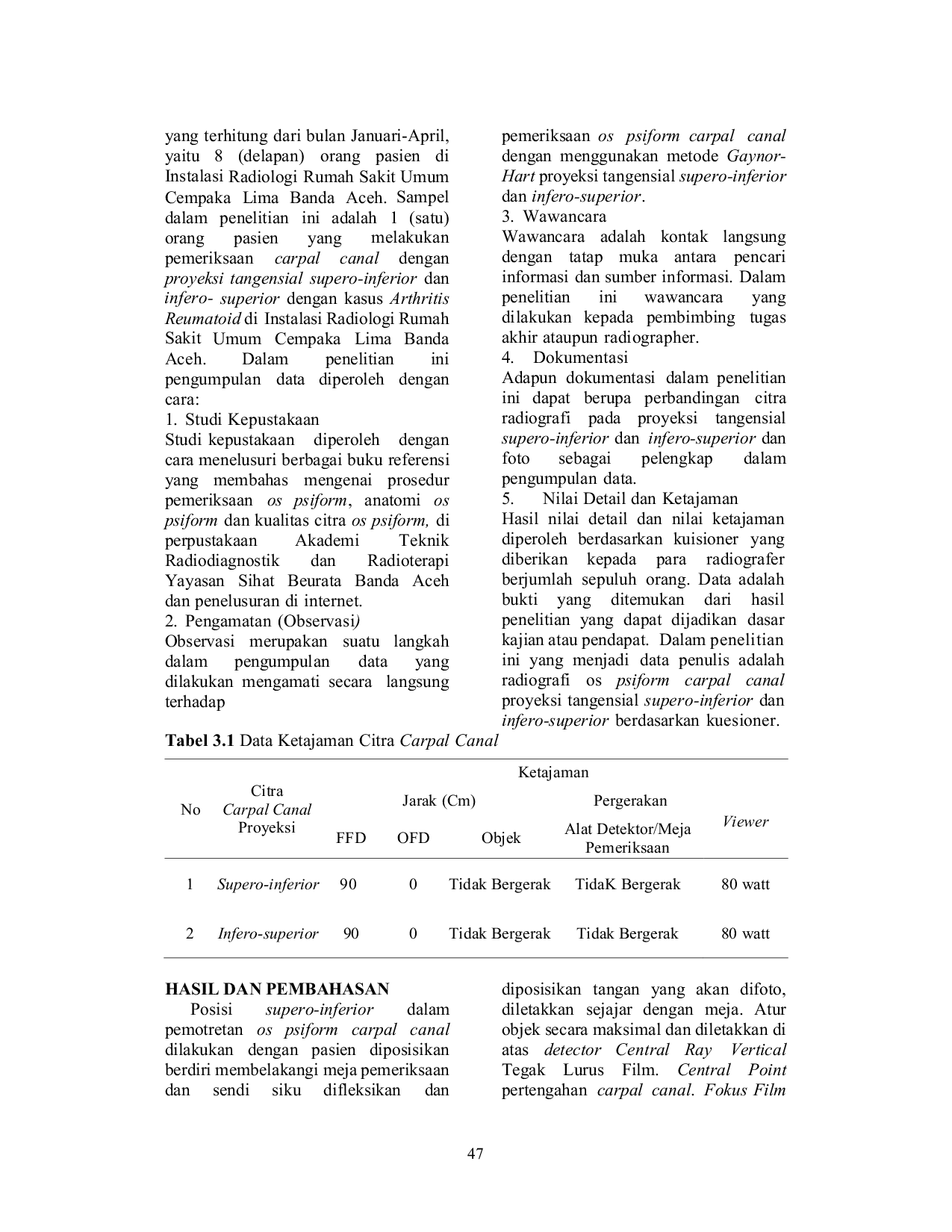 JURIS Perbandingan Citra Radiografi Os Psiform Carpal Canal Metode Gaynor Hart Antara Proyeksi Tangensial Supero Inferior Dan Infero Superior Dengan Kasus Arthritis Reumatoid Di Instalasi Radiologi Rumah Sa
